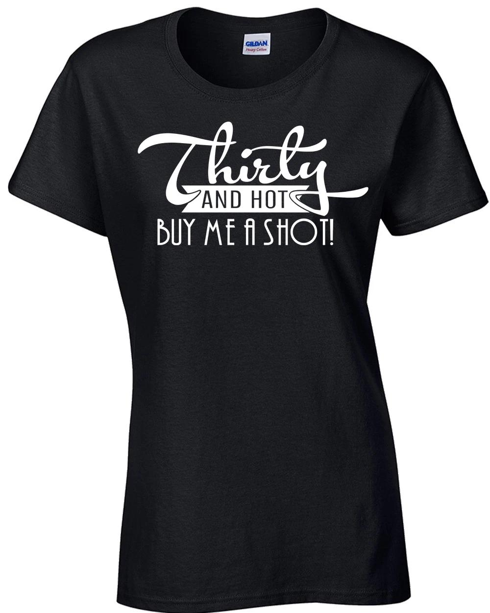 

Thirty and Hot Buy Me a Shot 30th Birthday Junior Fit LADIES Tee Shirt 1514 L
