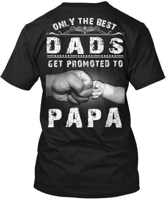 The Best Dads Get Promoted To Papa Only TTshirt Made in the USA Size S to 5XL XL