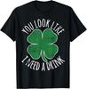 St_ Patrick_s Day You Look Like I Need A Drink Beer Shamrock T-Shirt