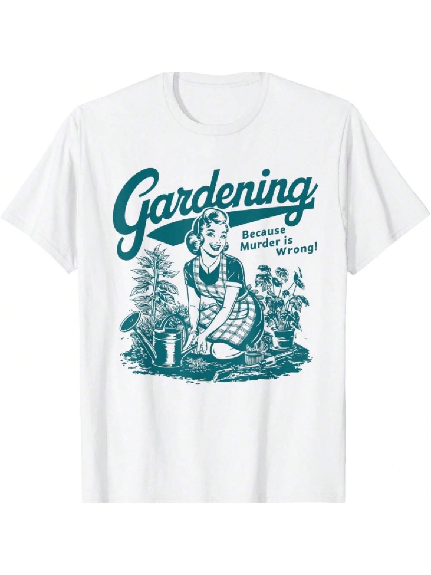 Funny Gardening Because Is Wrong Gardener Plant Mom T-Shirt S