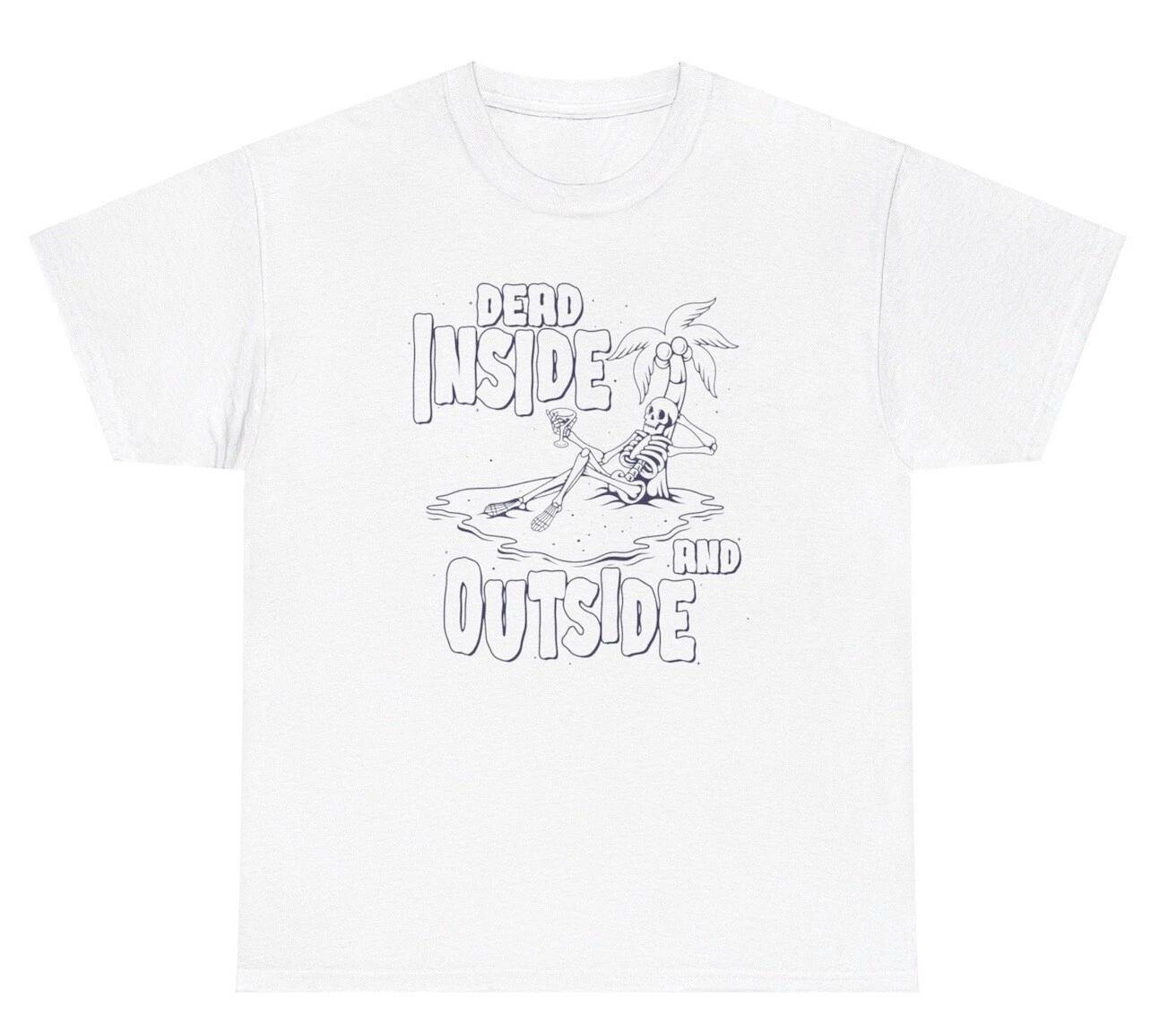 Dead Inside And Outside Skeleton T Shirt Funny Halloween Mental Health Humor Tee XXXXL