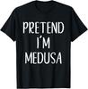 Pretend I'm A Medusa Costume Halloween Easy Greek Mythology T-Shirt