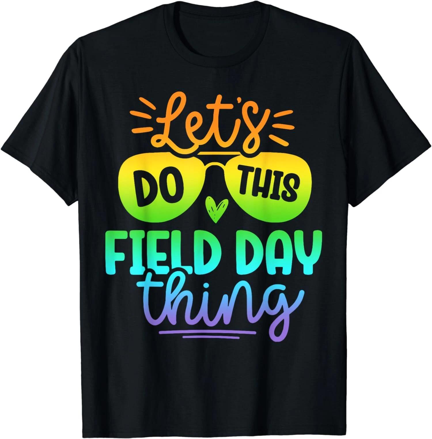 Let s Do This Field Day Thing Funny Teacher Field Day Unisex T-Shirt XXXXL
