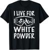I Live for White Powder 80s 90s Retro Snowboard Unisex T-Shirt