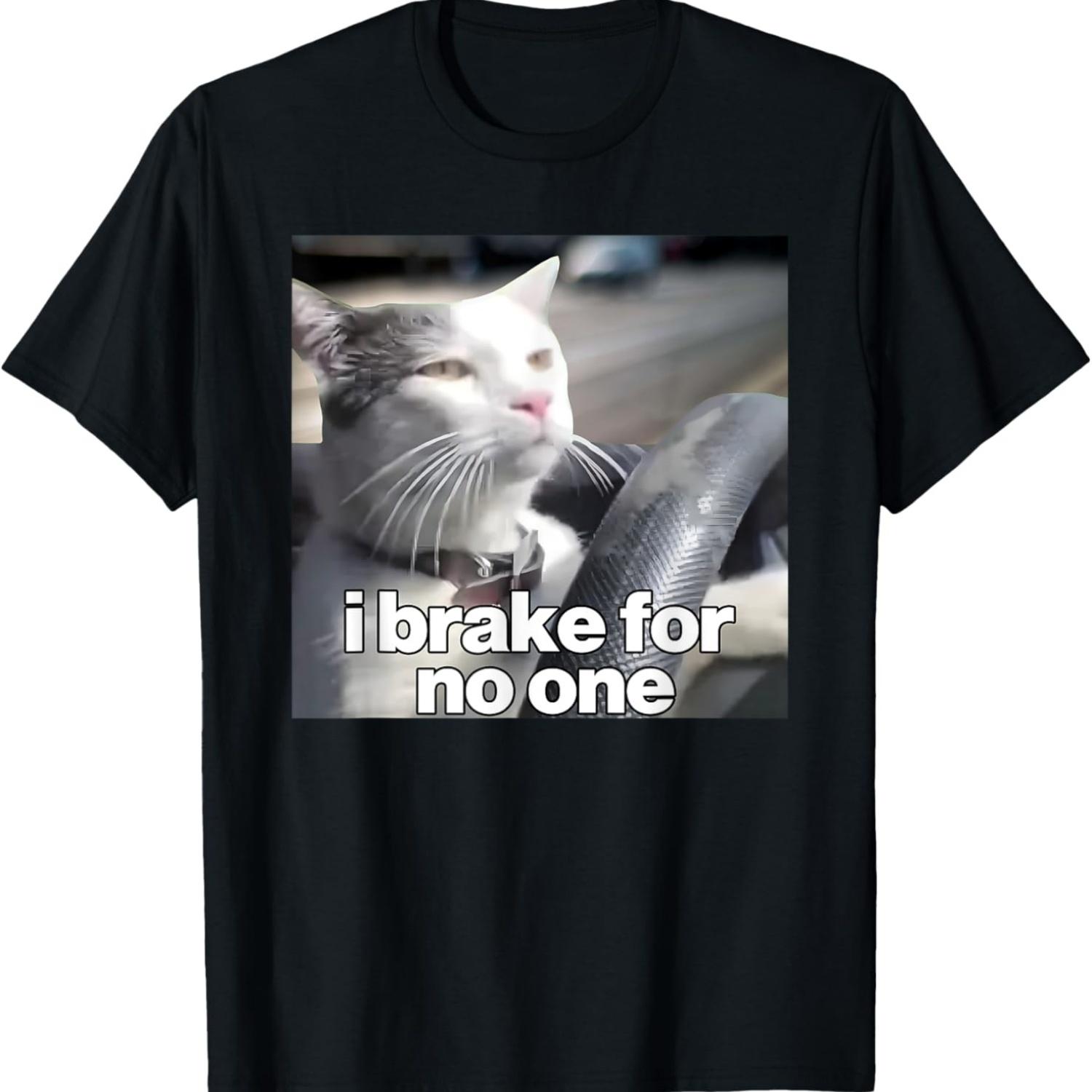 Driving Cat Meme I Break For No One T-Shirt Men Women T-Shirt S