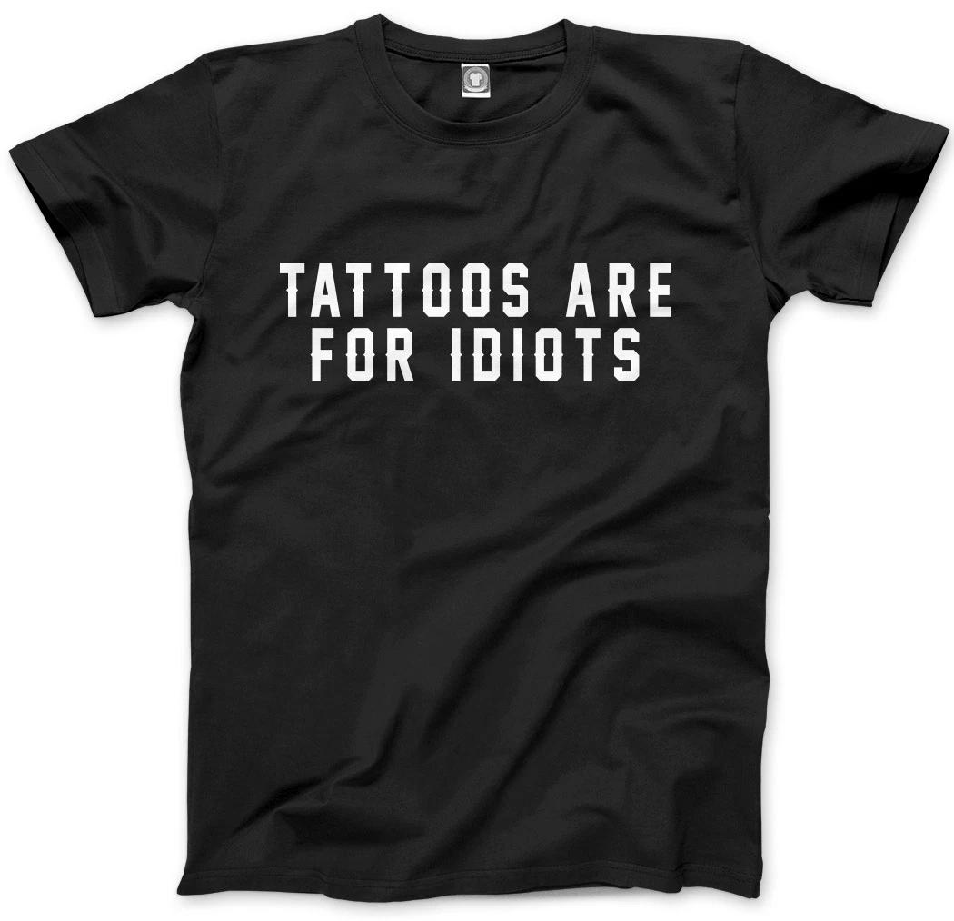 Tattoos Are For Idiots - Funny Tattooist Mens Unisex T-Shirt 4XL
