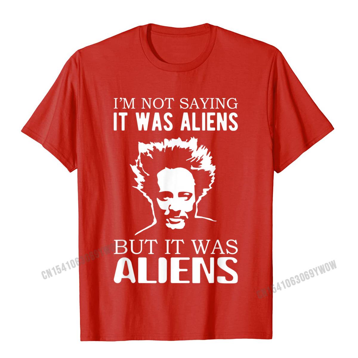 Im Not Saying It Was Aliens But It Was Aliens TShirt Camisas Unisex Cotton Tops T Shirt Printed On Plain Cool T Shirts S