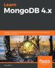 Kniha Learn MongoDB 4.x : A Guide To Understanding MongoDB Development and Administration for NoSQL Developers