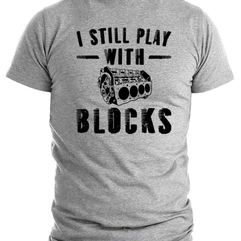 Funny Mechanic I Still Play with Blocks TShirt Perfect Gift for Boyfriend Husband Christmas or Birthday Humor Mechanic Shirt