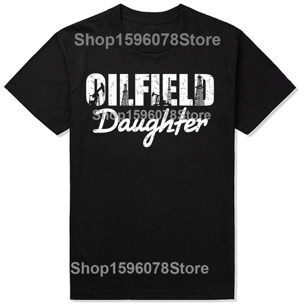 Funny Oilfield Worker Rig Graphic Tshirts Men Womens Fashion Casual 100 Cotton Loose Oversized Oilfield Daughter T Shirt