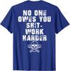No One Owes You Sht Work Harder Funny Tee Unisex T-Shirt ON BACK