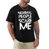 Normal People Scare Me Funny Normal People Scare Me Quote Introvort Funny Quote Tshirt Sports Basic Short Sleeve Tshirt