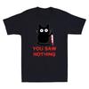 You Saw Nothing Funny Black Cat With Knife Meme Humor Quote Vintage Unisexs Tshirt