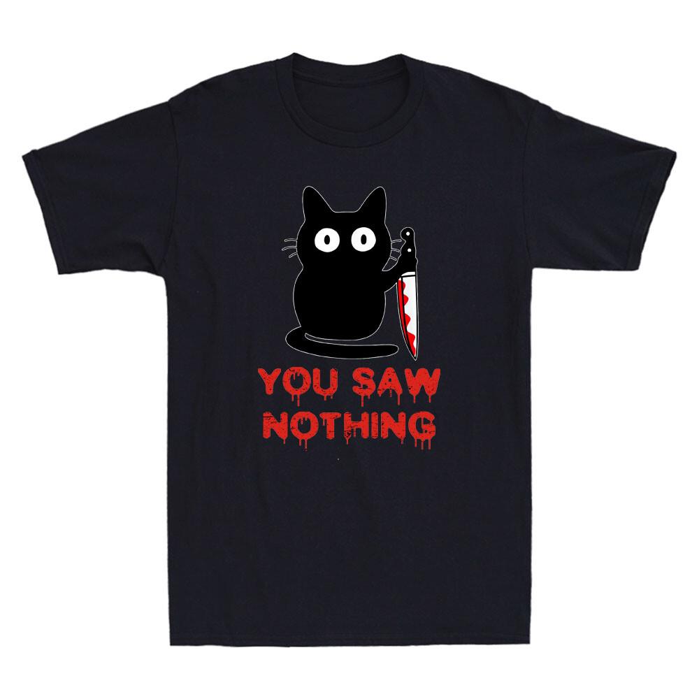 You Saw Nothing Funny Black Cat With Knife Meme Humor Quote Vintage Unisexs Tshirt