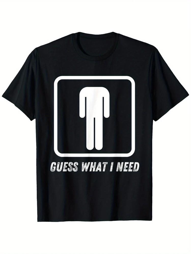 

100% Cotton Guess What I Need Head Headless Man T-Shirt | Suitable for Mens Unisex T-Shirt XXXXL
