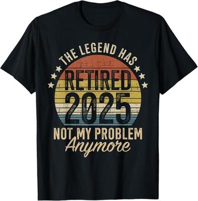 Legend Has Retired 2025 Not My Problem Funny Retirement T-Shirt
