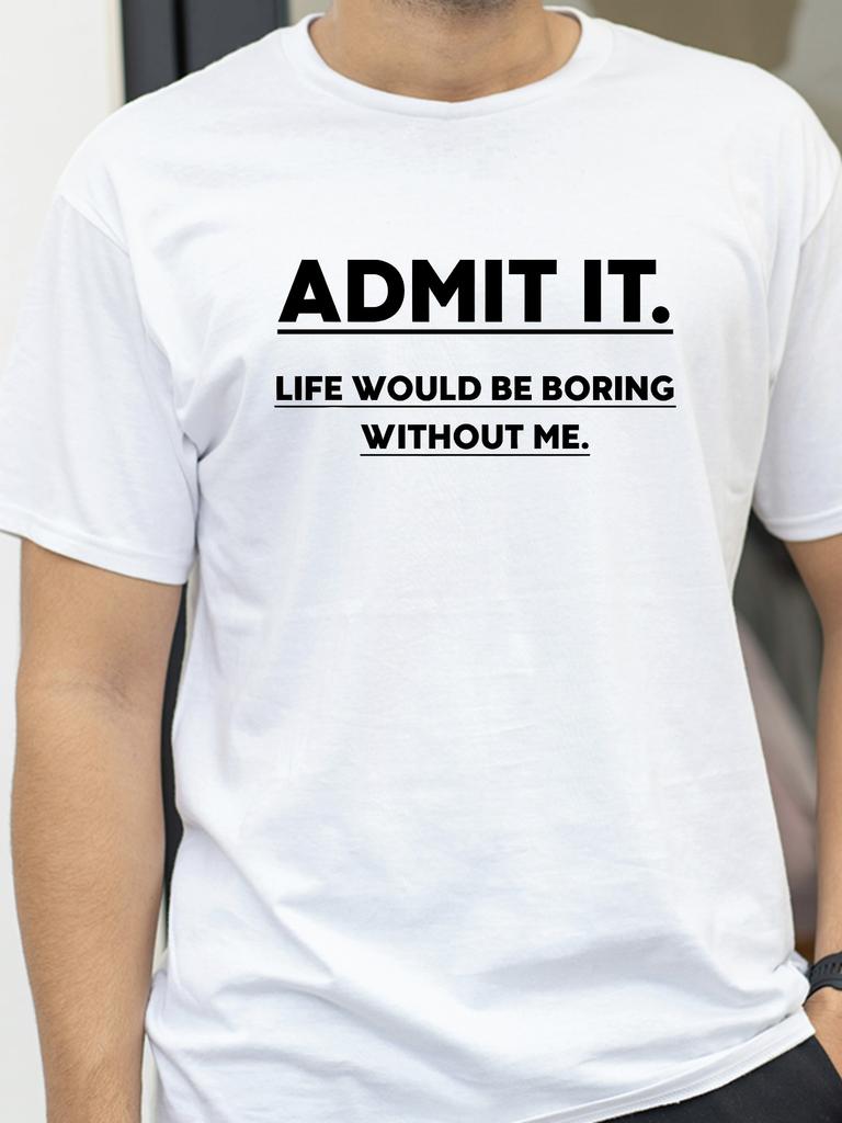Admit It Life Would Be Boring Without Me letter print T Shirt Fashionable couple TShirt Summer Cotton Breathable Short Sleeve