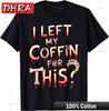 Funny Scary Halloween Vampire Joke I Left My Coffin for This Printed Tshirt TShirts Tees for Couples TShirt Hombre Camisa
