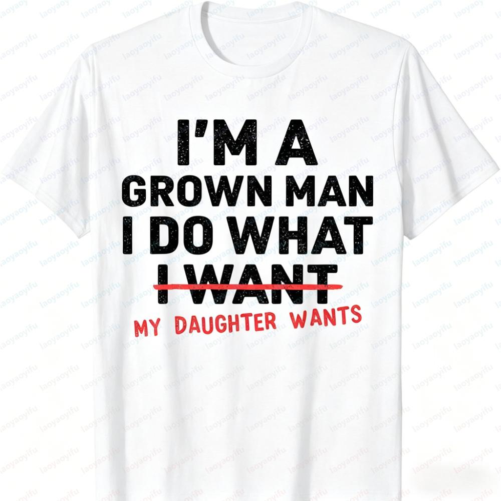 Divertente Papà Padre Sono un Uomo Adulto Faccio Quello Che Vuole Mia Figlia Maglietta in Cotone Streetwear Grafica