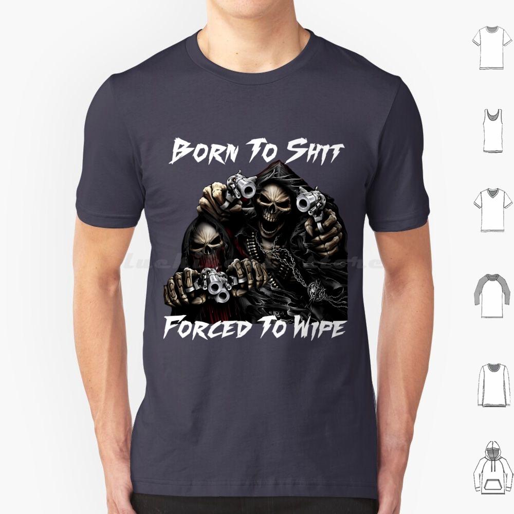 Born To Shit Forced To Wipe 2 Lustiger Totenkopf Badass Skelett Mit Waffen Meme T-Shirt Große Größe 100% Baumwolle Born To Shit Forced To