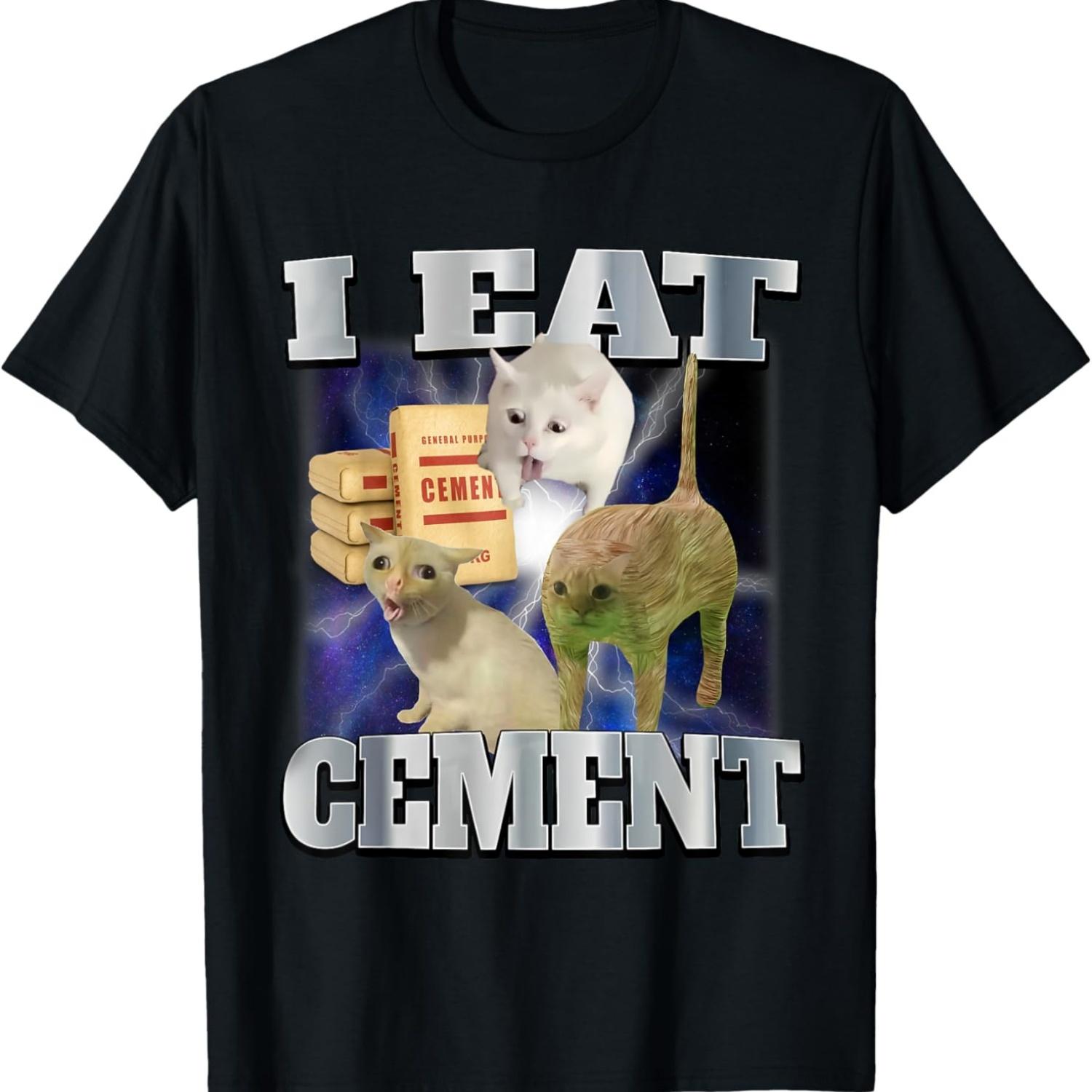 I Eat Cement Funny Cat Meme Cringe Unhinged Meme Cat Lover T-Shirt S