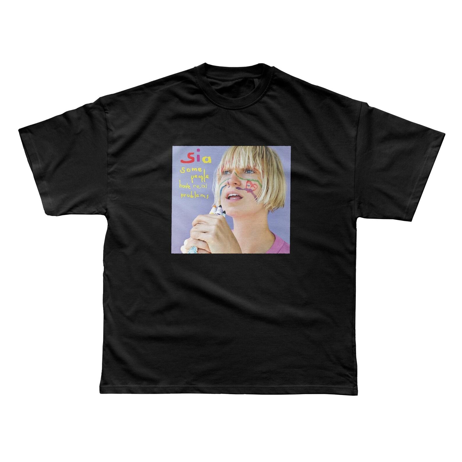 Sia - Some People Have REAL Problems Unisex T shirt 3XL