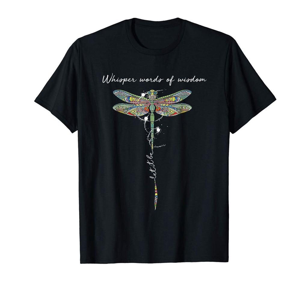 Whisper Words Of Wisdom Let It Be Dragonfly Black Tshirt Tees Unisex Cotton Tshirt Hip Hop Harajuku Streetwear