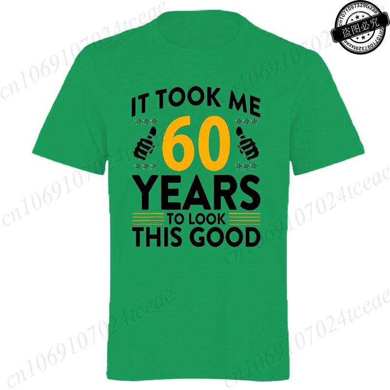 It Took Me 60 Years To Look This Good Printed TShirts Casual Short Sleeve Tees 60th Birthday Printed Male Tee Shirts Clothes