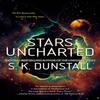 Stars Uncharted by S.K. Dunstall Paperback Book 9780399587627