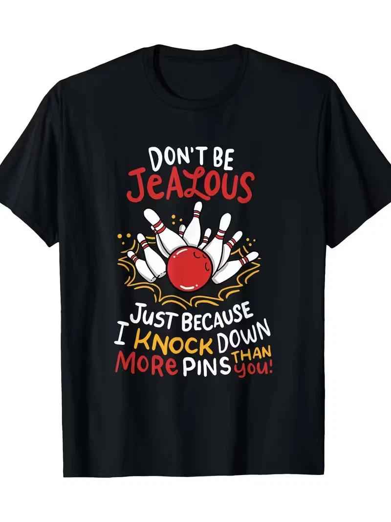 Men s Funny Bowling Graphic T-Shirt - Don t Be Jealous I Just Knock More Pins L