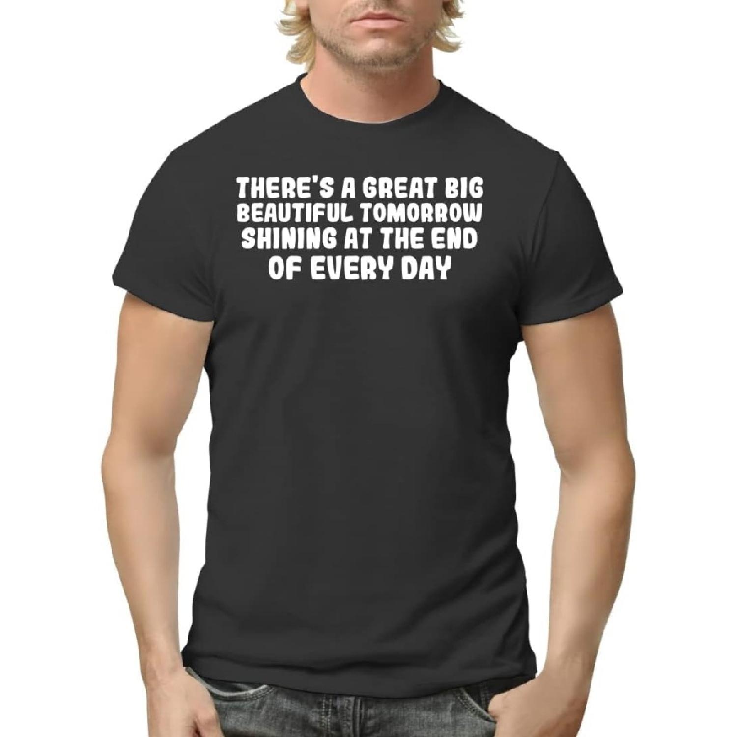 There s A Great Big Beautiful Tomorrow Shining at The End of Every Day - Men s Adult Short Sleeve T-Shirt S