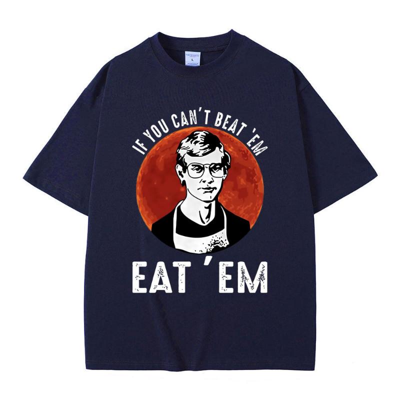 If You Can' Beat Em Eat Em Effrey Dahmer Inspired Funny Joke Spoof Humor T Shirt Men Women T-shirt Classic 100% Cotton T-shirt