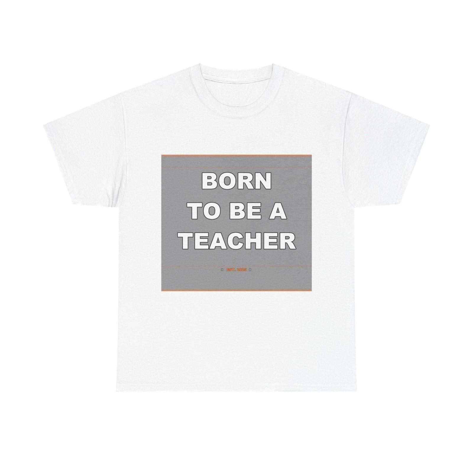 Born To Be A Teacher - Funny Unisex T-Shirt Gift Idea M