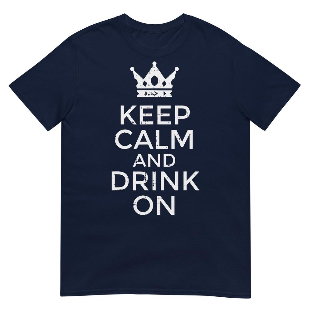 Keep Calm Drink On Funny Saying Quote Party Humor Unisex Unisex TShirt S