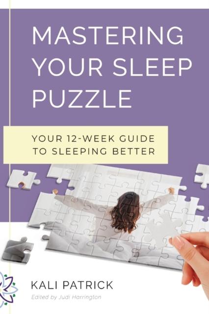 The Mastering Your Sleep Puzzle : Your 12-Week Guide To Sleeping Better Book