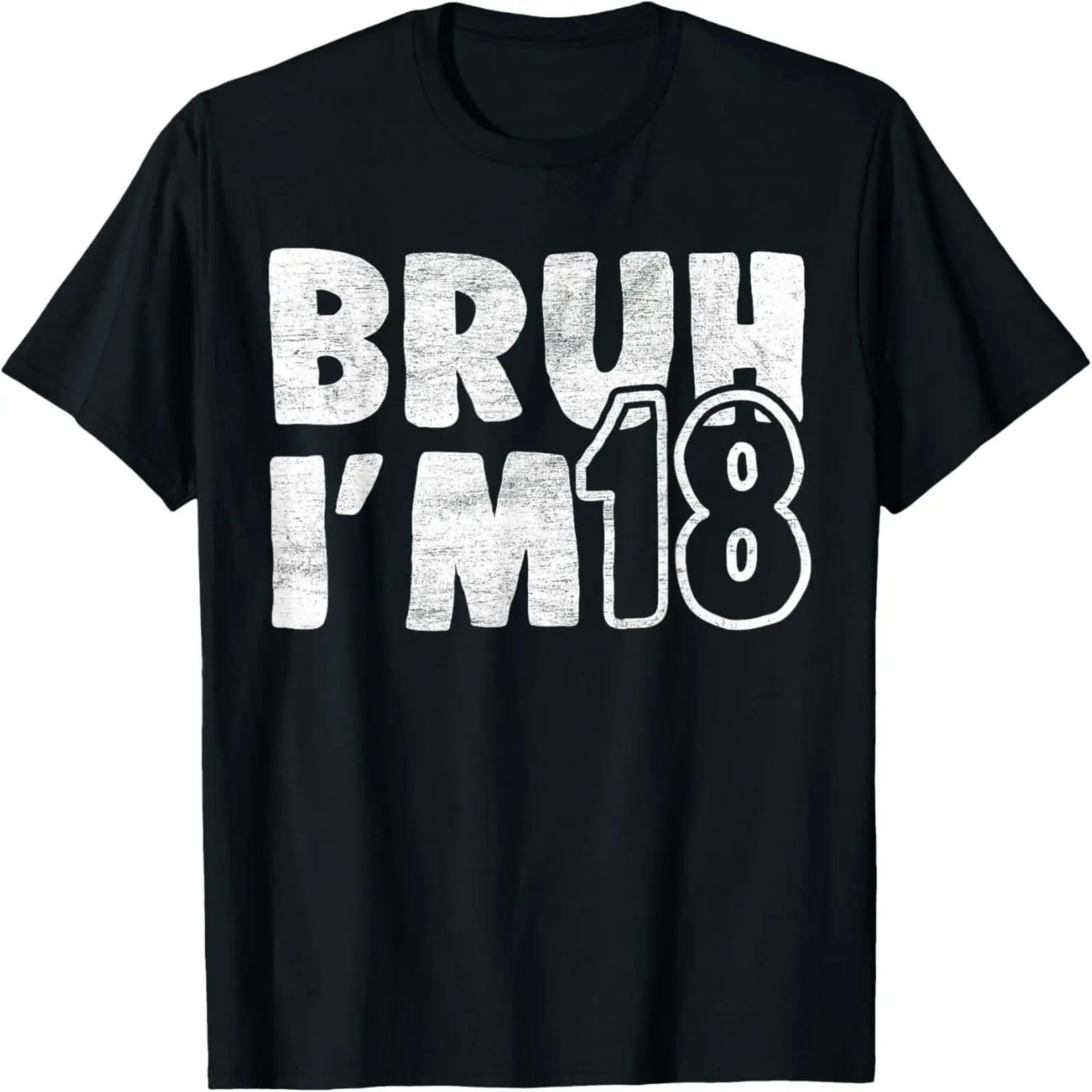 

Bruh It s My 18th Birthday I m 18 Years Old Birthday Present T-Shirt XXXXXL чёрный