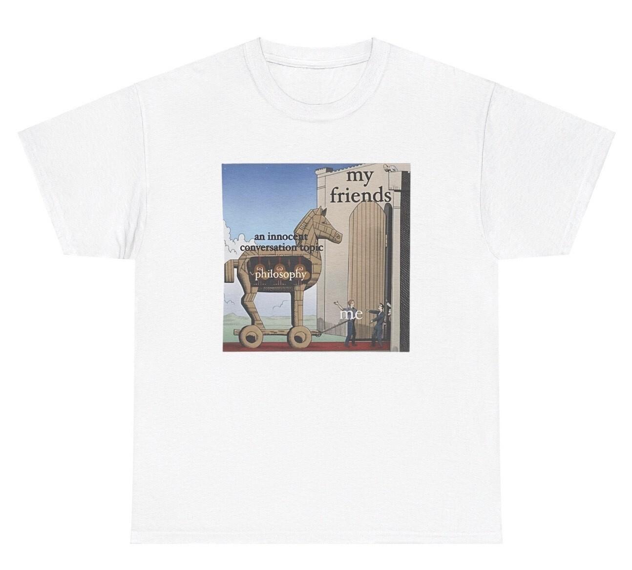 Philosophy T Shirt Funny Trojan Horse Meme Boo Lover Humor Gift Tee XL