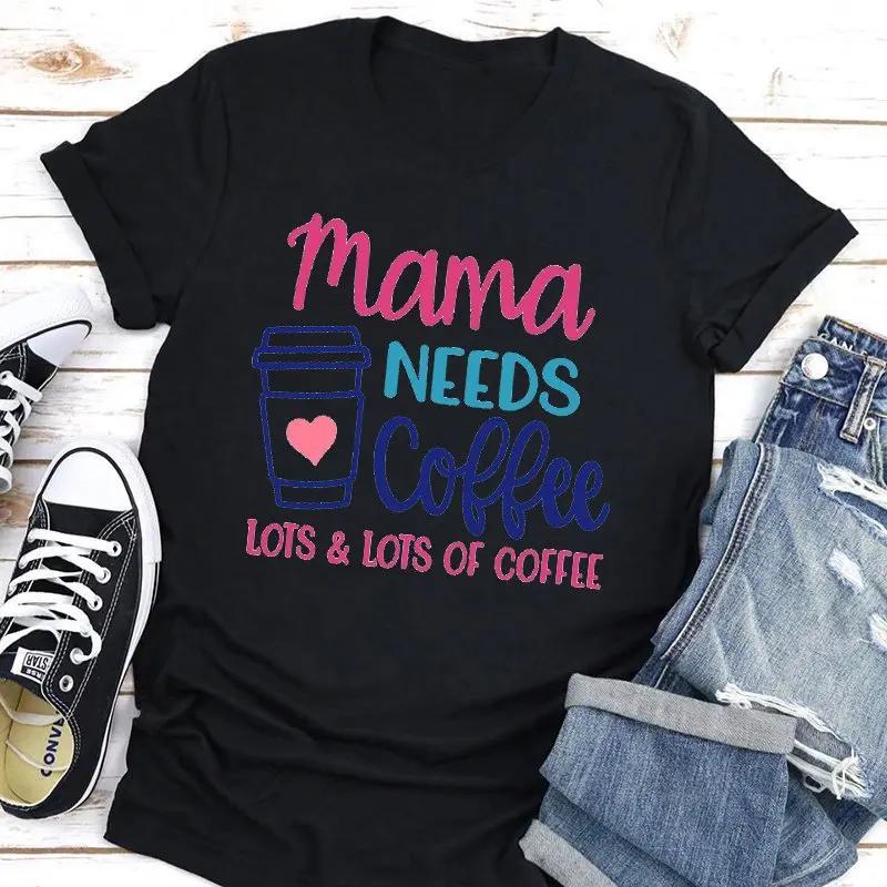 Mama Needs Coffee Print Women T Shirt Short Sleeve O Neck Loose Women Tshirt Ladies Tee Shirt Tops Clothes Camisetas Mujer