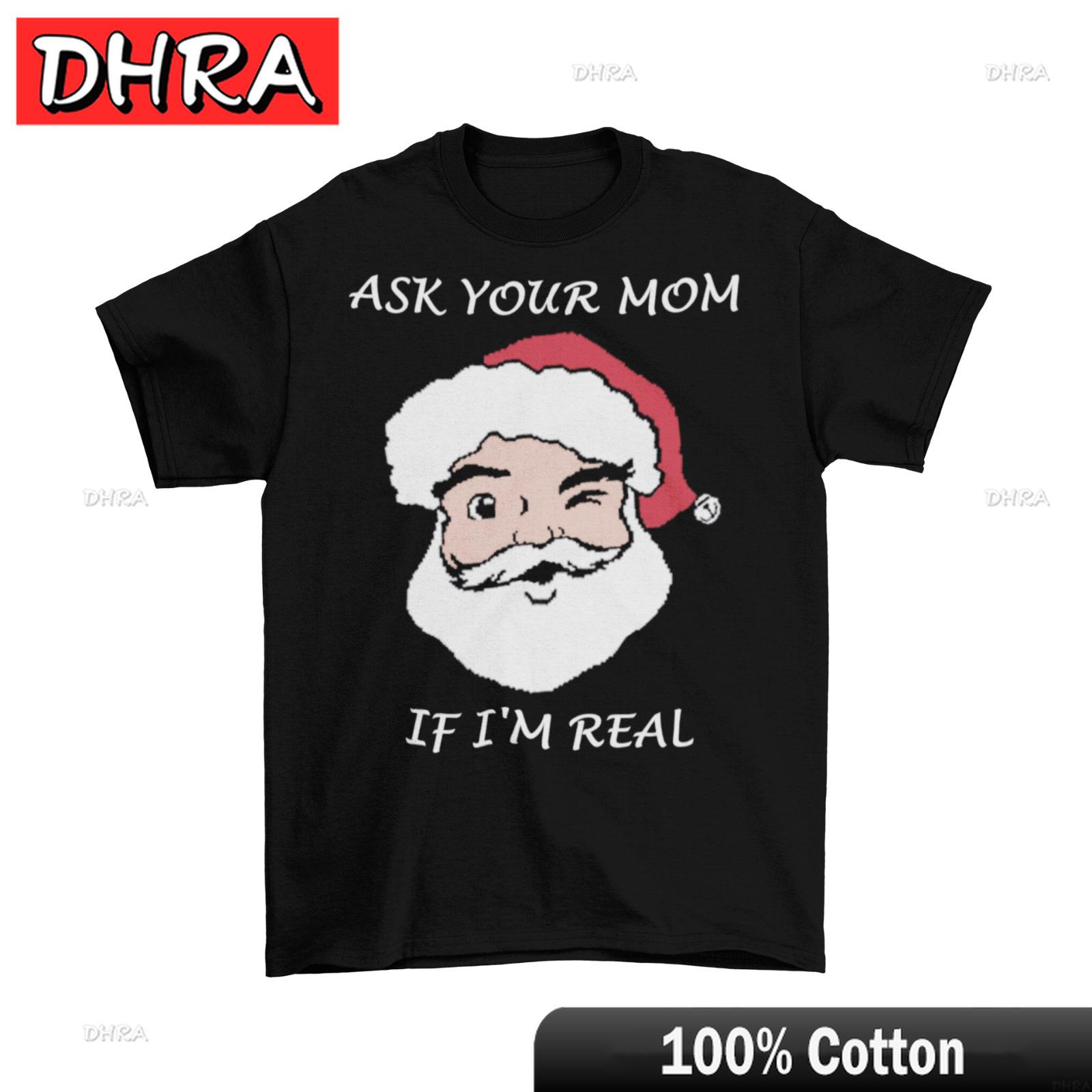Ask Your Mom If Im Real Santa TShirt Unisex Adult Funny Sizes Christmas New Tshirts Classic Aesthetic Cute Tops Party Style S