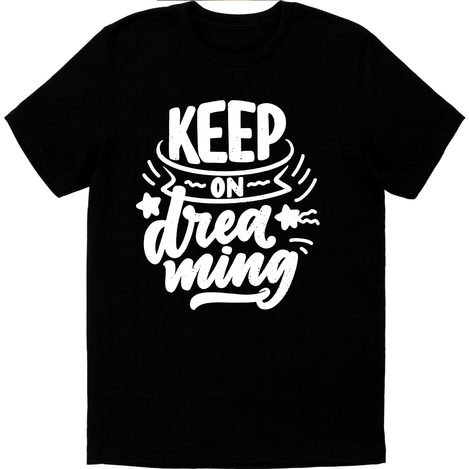Positive Quote T Shirt Keep On Dreaming Motivational Inspirational Graphic Tee 3XL