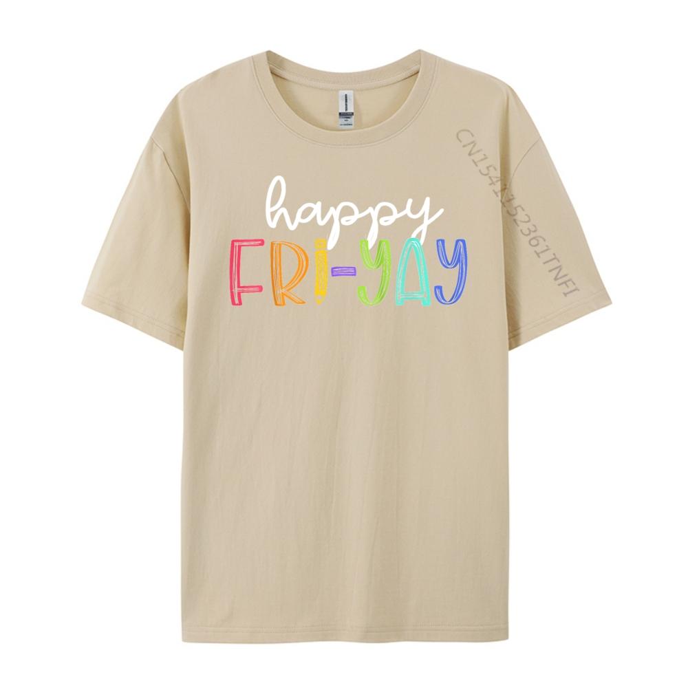 Happy FriYay Friday Funny Teacher Life Happy Friday Weekend T Shirt Men 100 Cotton Mens Cotton TShirt Birthday