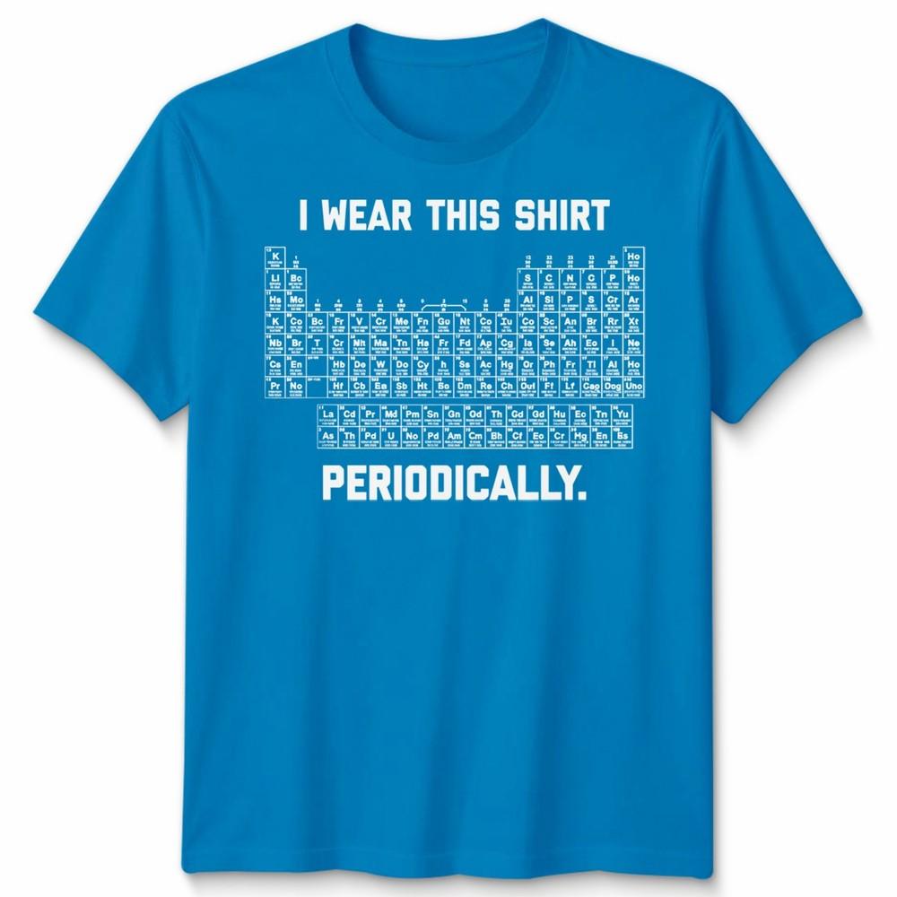 I Wear This Shirt Periodically Unisex T Shirt Science Chemistry Pun Graphic Tee