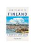 Libro How To Move To Finland : A Step-by-Step Guide