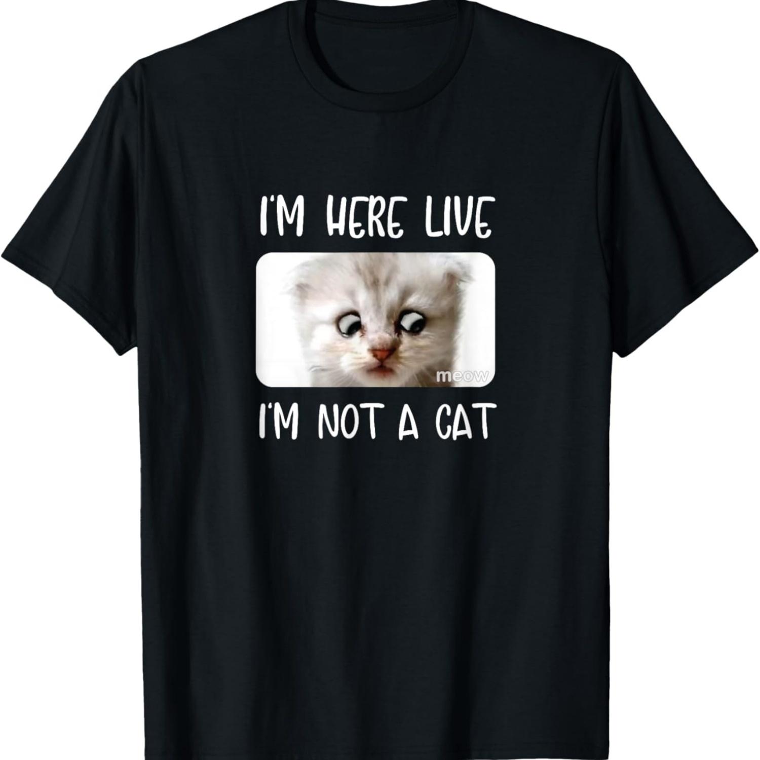 I m Here Live, I m Not a Cat Zoom Call Meme Humor Funny T-Shirt S