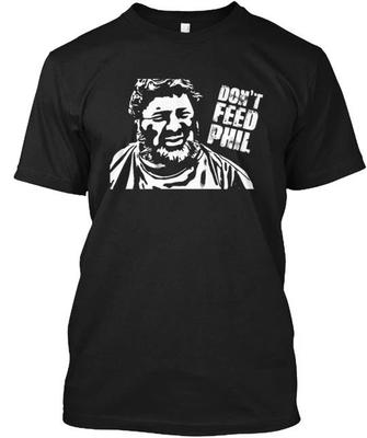 T-shirt Ne nourrissez pas Phil Fabriqué aux États-Unis Tailles S à 5XL
