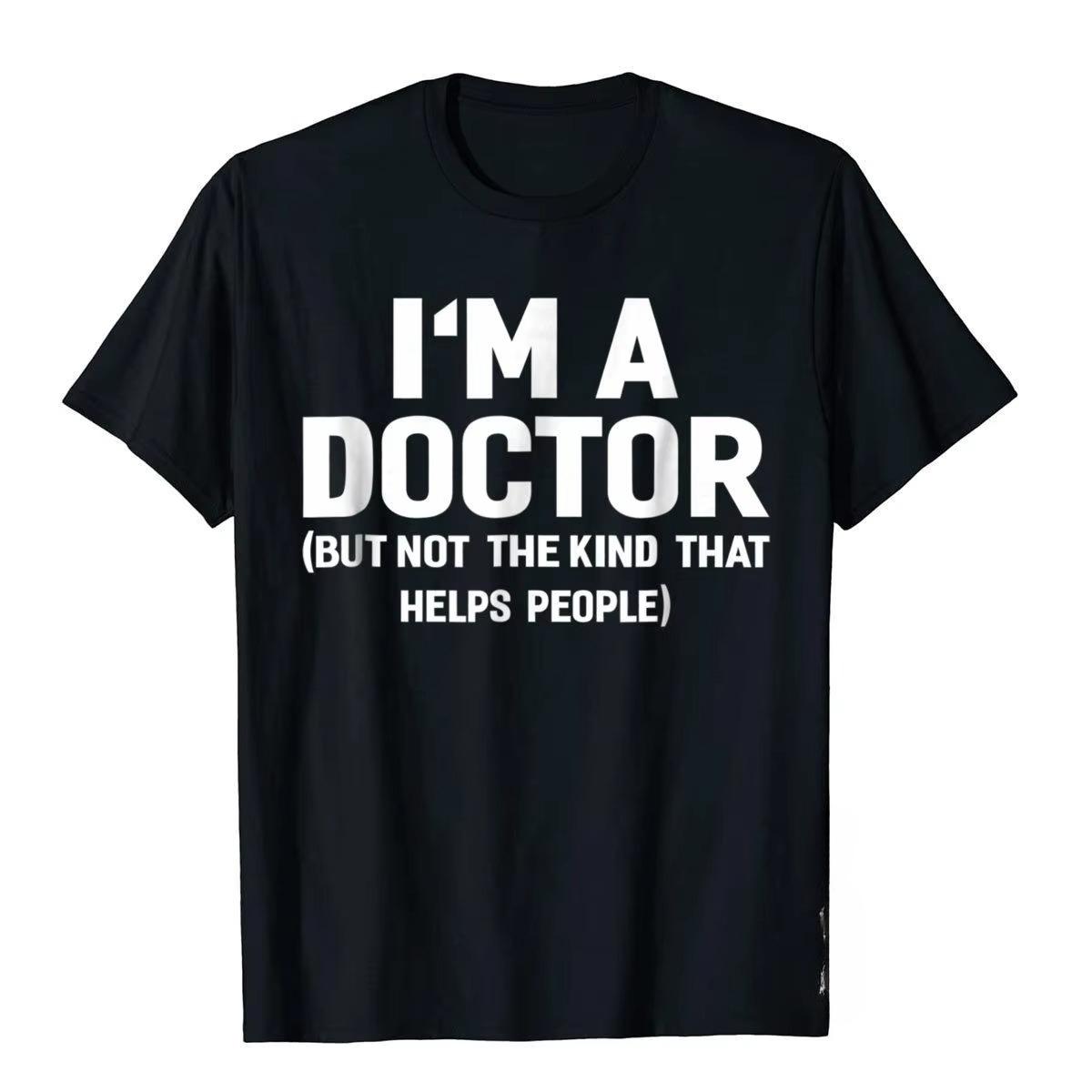 Summer Bestseller I m A Doctor (Not The Kind That Helps People) Funny Shirt Hot Sale Vintage T Shirts Cotton Young Tees Hip Hop S чёрный