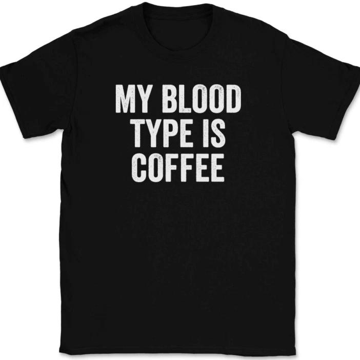 

My Blood Type Is Coffee T-Shirt Tee Funny Caffeine Joke Novelty Gift S