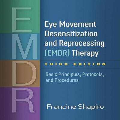 Eye Movement Desensitization and Reprocessing (EMDR) Therapy, Third Edition: Basic Principles, Protocols, and Procedures