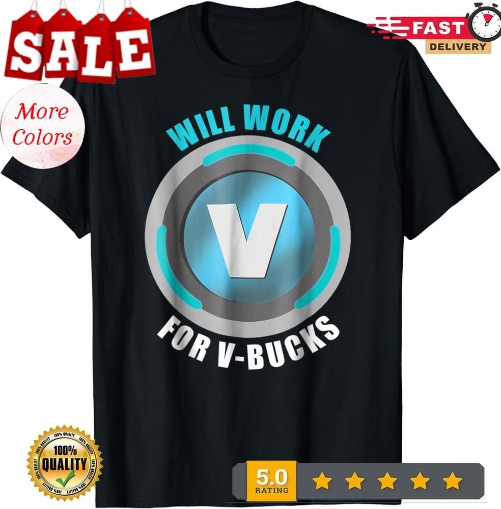 

Will Work For V Bucks Lover Cool Funny T Shirt Unisex T-Shirt XL