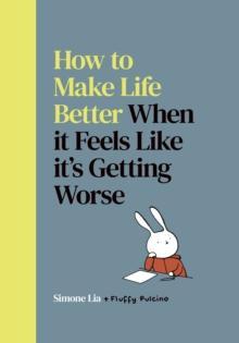 How to Make Life Better When it Feels Like its Getting Worse by Simone Lia Hardback Book 9780224101455
